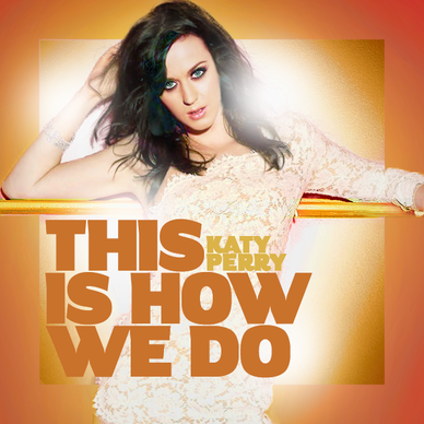 Katy Perry -This Is How We Do