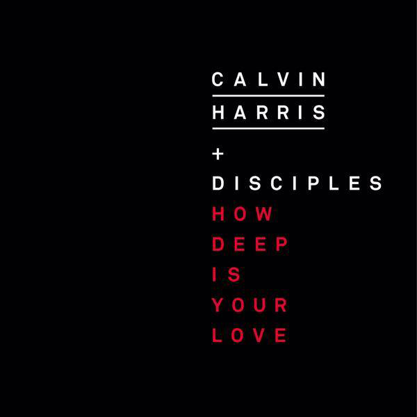 Calvin Harris Feat. Disciples - How Deep Is Your Love