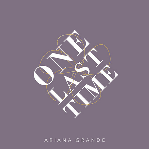 One Last Time - Ariana Grande