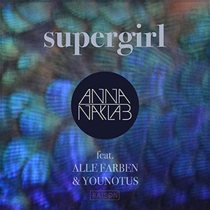 Supergirl - Anna Naklab feat. Alle Farben & Younotus