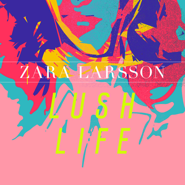 Lush Life von Zara Larsson