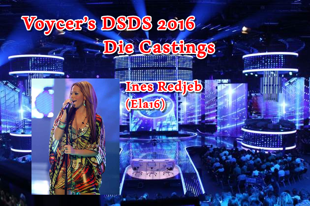 Voycer’s DSDS 2016: Die Castings - Ines Redjeb (Ela16)