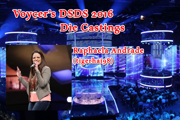 Voycer’s DSDS 2016: Die Castings -Raphaela Andrade (tigerhai98)