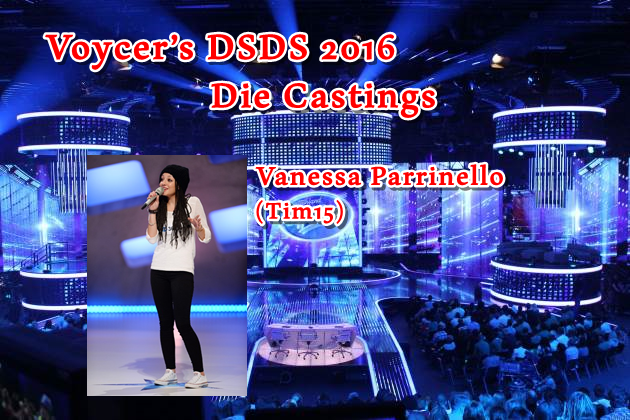 Voycer’s DSDS 2016: Die Castings -Vanessa Parrinello (Tim15)