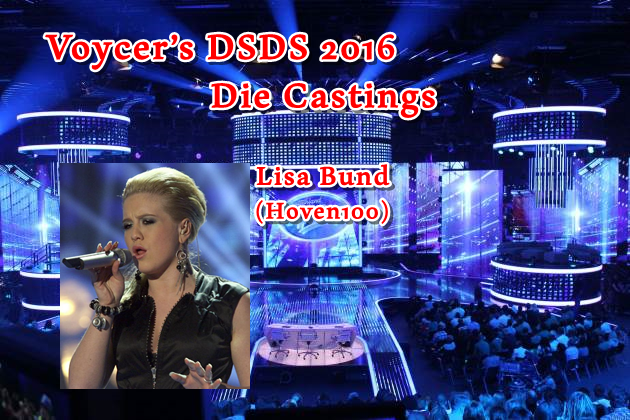 Voycer’s DSDS 2016: Die Castings - Lisa Bund (Hoven100)