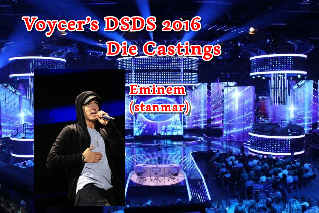 Voycer’s DSDS 2016: Die Castings - Eminem (stanmar)