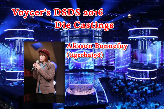 Voycer’s DSDS 2016: Die Castings - Alisson Bonnefoy (tigerhai98)