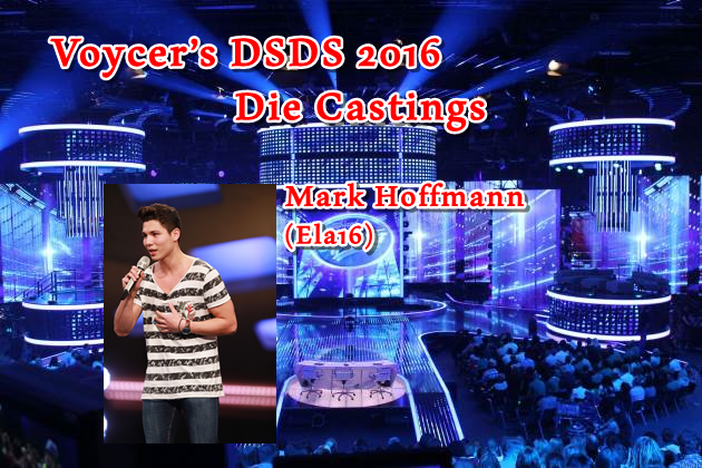 Voycer’s DSDS 2016: Die Castings - Mark Hoffmann (Ela16)