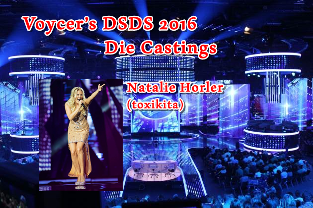 Voycer’s DSDS 2016: Die Castings - Natalie Horler (toxikita)