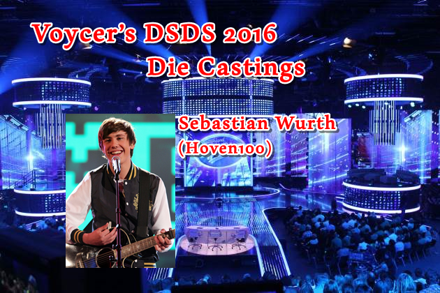 Voycer’s DSDS 2016: Die Castings - Sebastian Wurth (Hoven100)