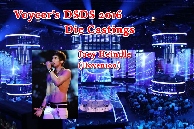 Voycer’s DSDS 2016: Die Castings - Joey Heindle (Hoven100)