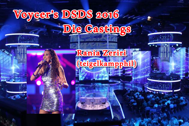 Voycer’s DSDS 2016: Die Castings - Rania Zeriri (teigelkampphil)