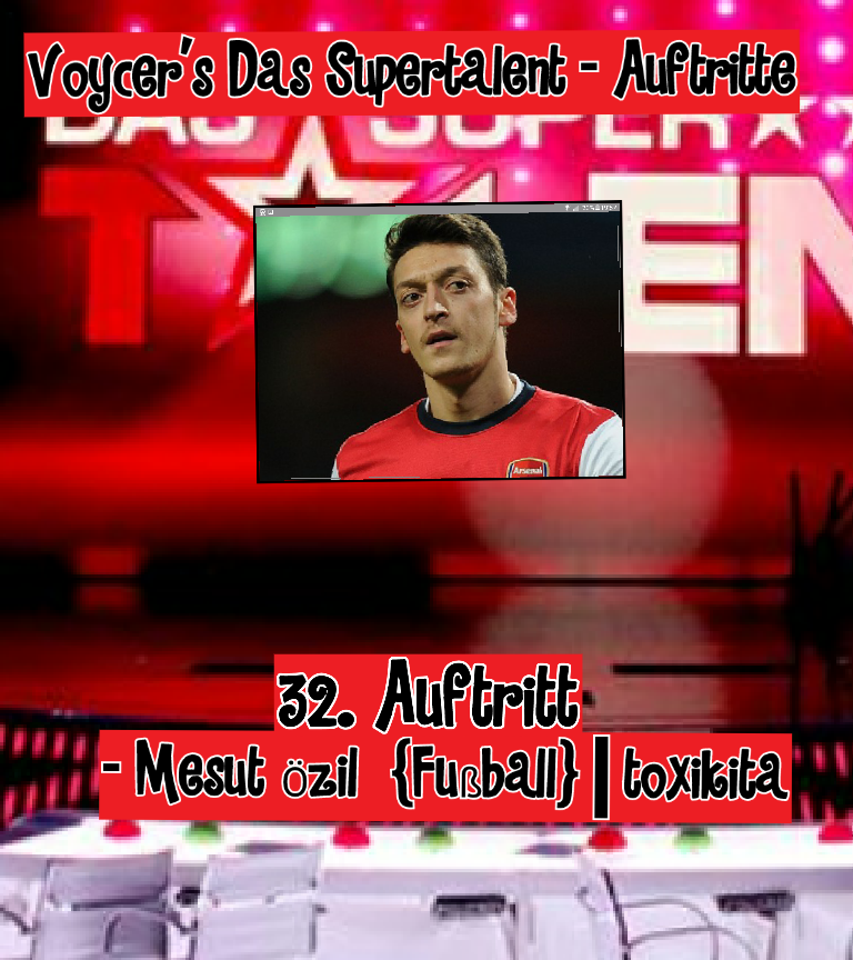 Voycer's Das Supertalent --- 32. Auftritt von Mesut Özil  {Fußball} || toxikita ||