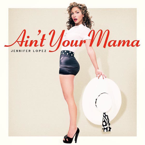 Ain't Your Mama - Jennifer Lopez