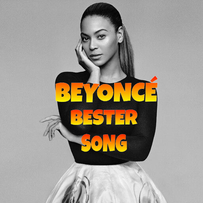 Beyoncé - Bester Song? Top 09
