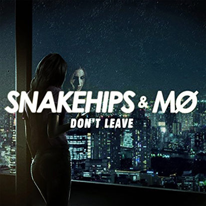 Don't Leave - Snakehips & MØ
