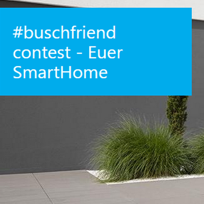 #buschfriend contest - Euer SmartHome